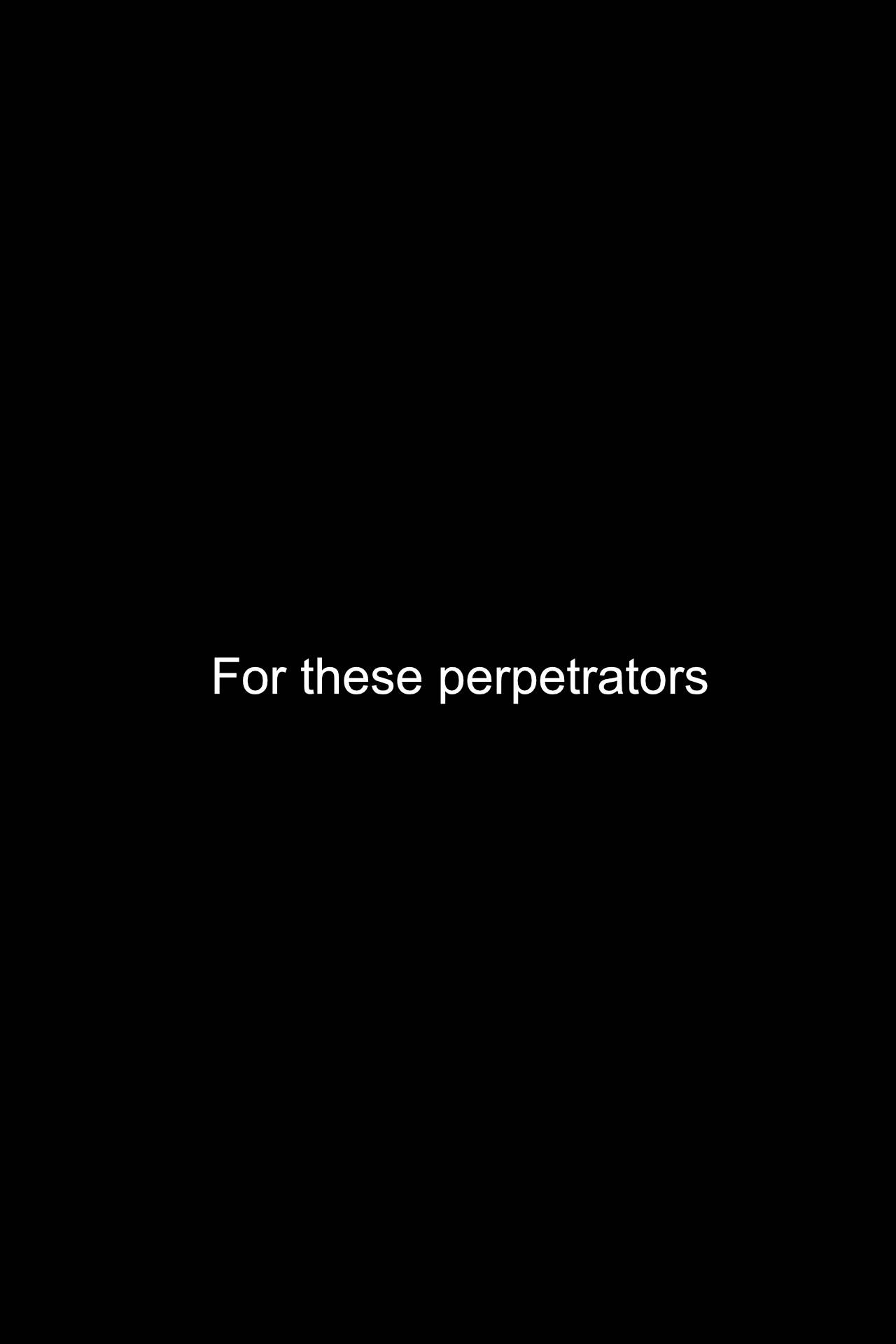 02 - For these perpetrators.jpg